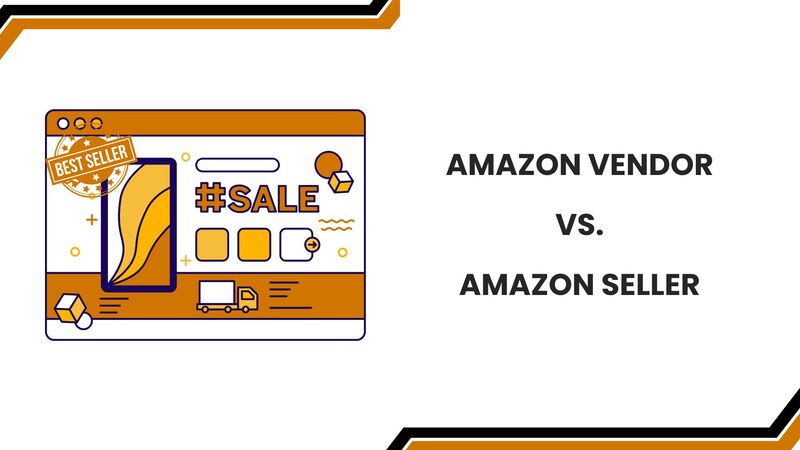 Amazon vendor vs Amazon seller​
