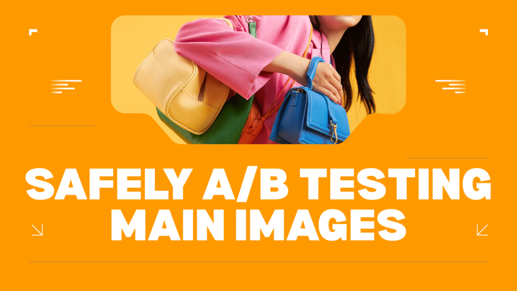 Safely A/B Testing Main Images: Variations, Seasonality, Competition