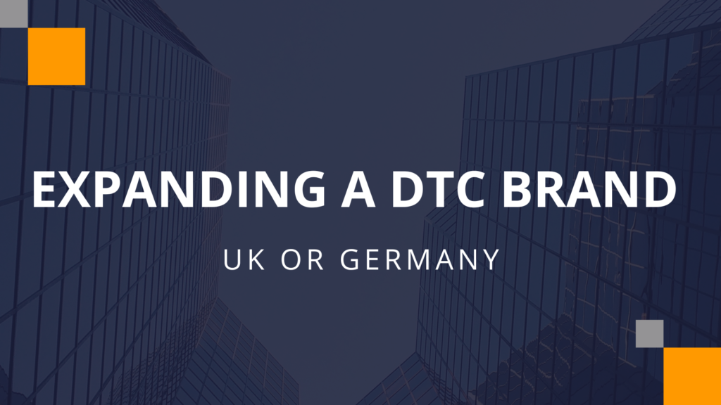 Expanding a DTC Brand in Europe: UK or Germany First?