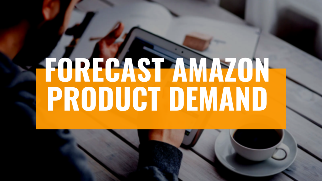 How to Forecast Amazon Product Demand Before Launch