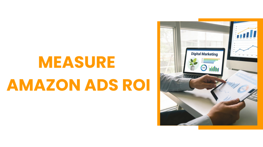 How to Measure Amazon Ads ROI: A Step-by-Step Guide