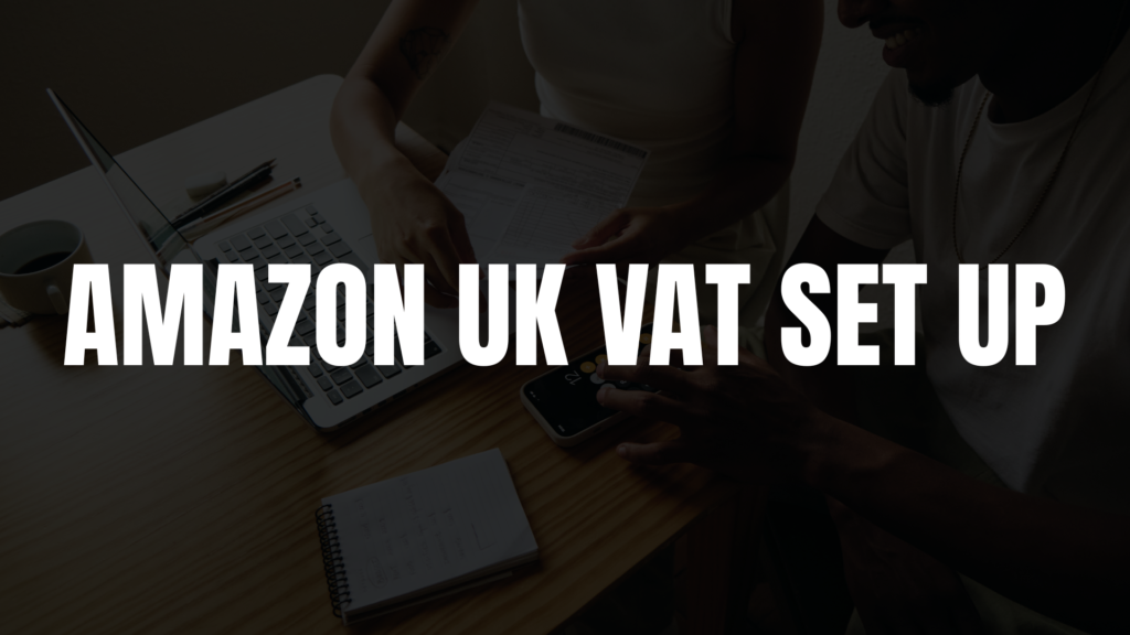 Amazon UK VAT Setup Guide for Manufacturers