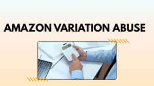 Amazon Variation Abuse: Hidden Costs That Many Sellers Overlook