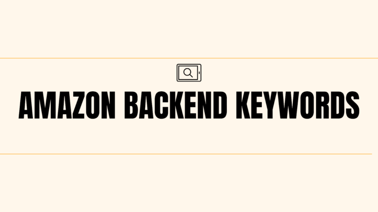 Amazon Backend Keywords: The Complete 2026 Guide
