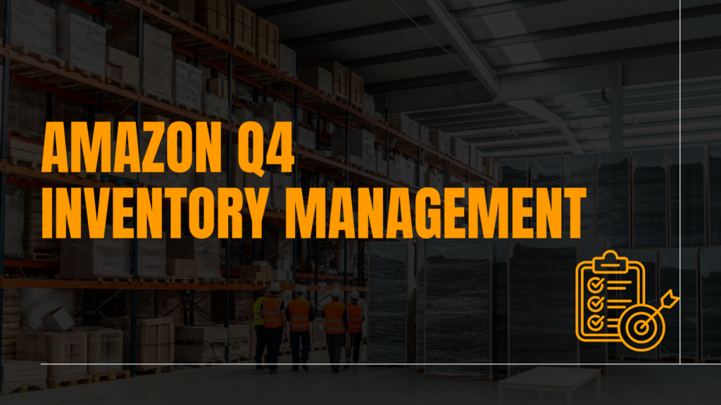 Amazon Q4 Inventory Management: Best Practices for Sellers
