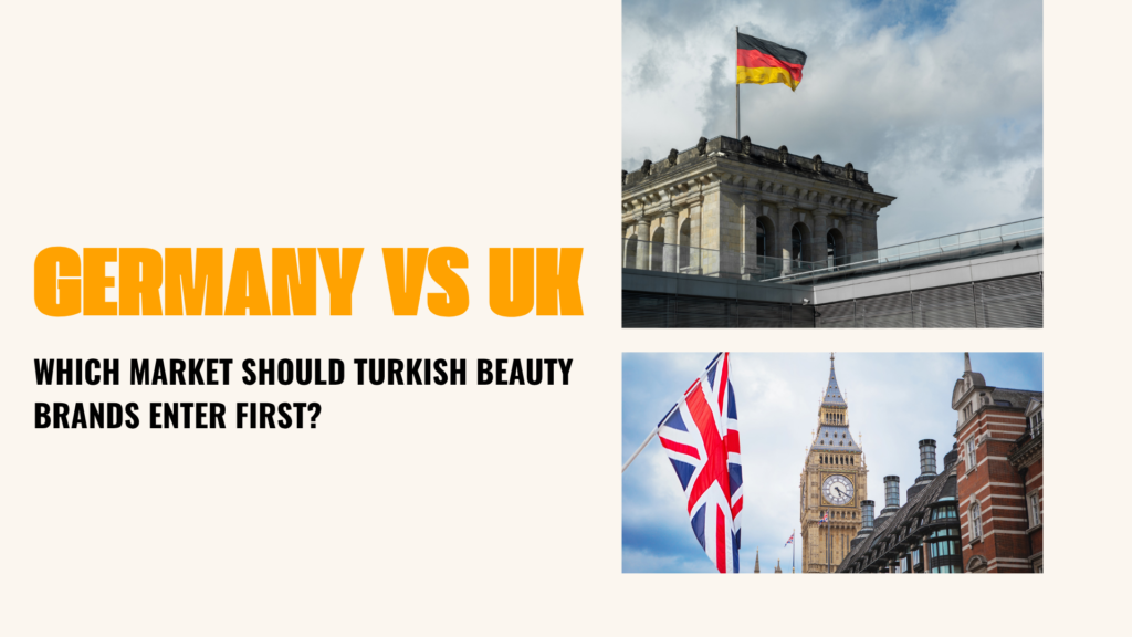 Germany vs UK: Which Market Should Turkish Beauty Brands Enter First?