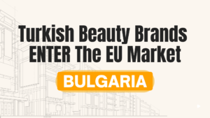 How Turkish Beauty Brands Can Use Bulgaria To Access The EU Market