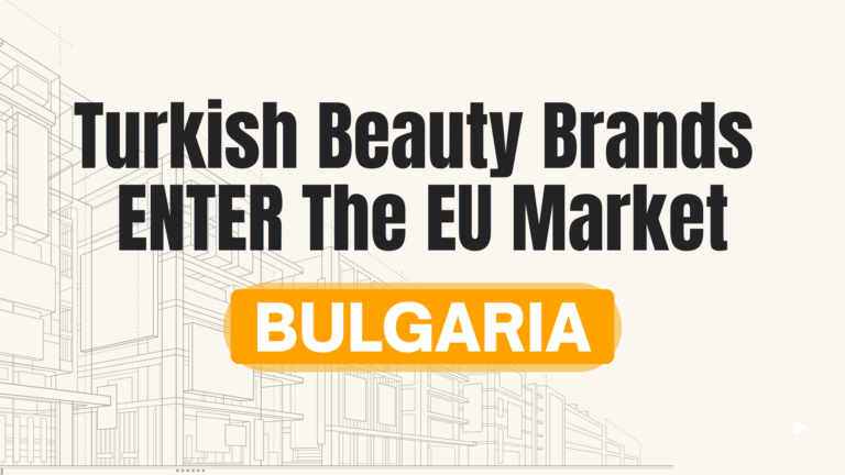 How Turkish Beauty Brands Can Use Bulgaria To Access The EU Market