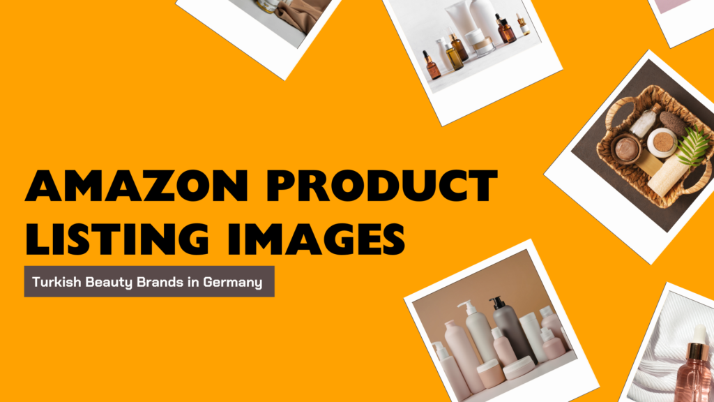 7 Amazon Product Listing Images for Turkish Beauty Brands in Germany 