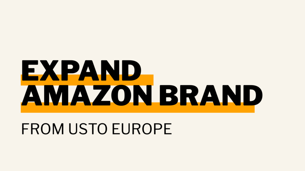 How to Expand Amazon Brand to Europe: A Complete US Seller's Guide