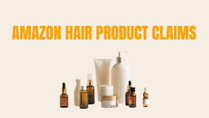Amazon Hair Product Claims Guide: What Turkish Brands Can Claim