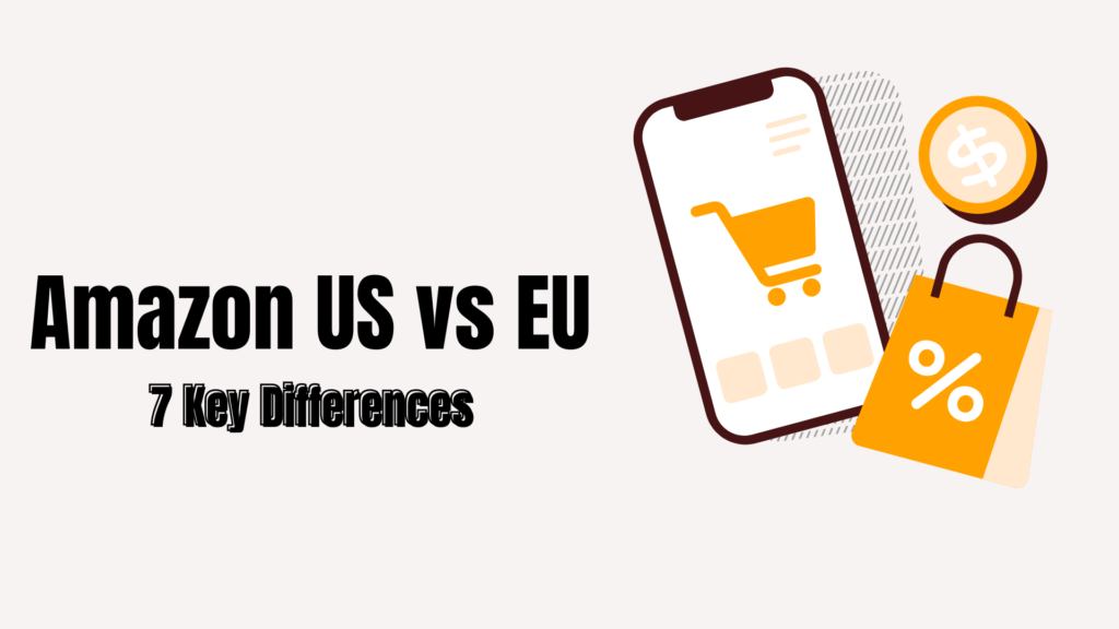 Amazon US vs EU: 7 Key Differences US Sellers Must Know Before Expanding