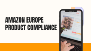 Amazon Europe Product Compliance for US Brands: GPSR, Labeling and Safety Rules Explained
