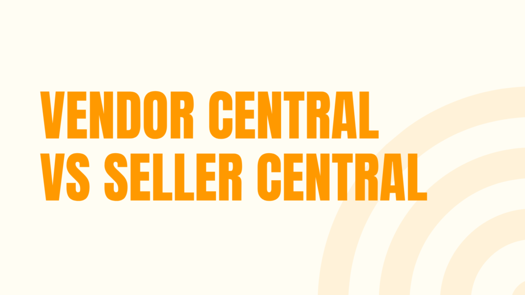 Amazon Vendor Central vs Seller Central: Which Model Fits Turkish Manufacturers?